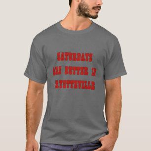 Lördagar är bättre i Fayetteville T Shirt