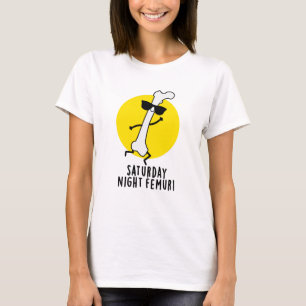 lördagskväll Femur Funny Bone Pun T Shirt