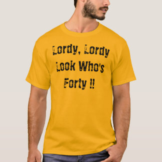 Lordy Lordy, Look som är Forty!! T-shirt