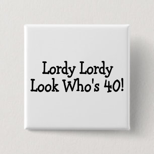 Lordy Lordy Look Whos 40 Knapp