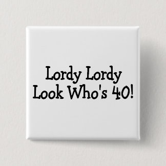 Lordy Lordy Look Whos 40 Knapp