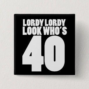 Lordy Lordy ser ut som 40 Knapp