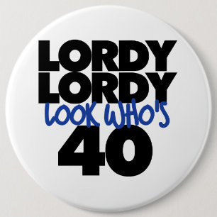 Lordy Lordy ser ut som är 40 år gammal Knapp