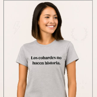 Los Cobardes No Hacen Historia T Shirt