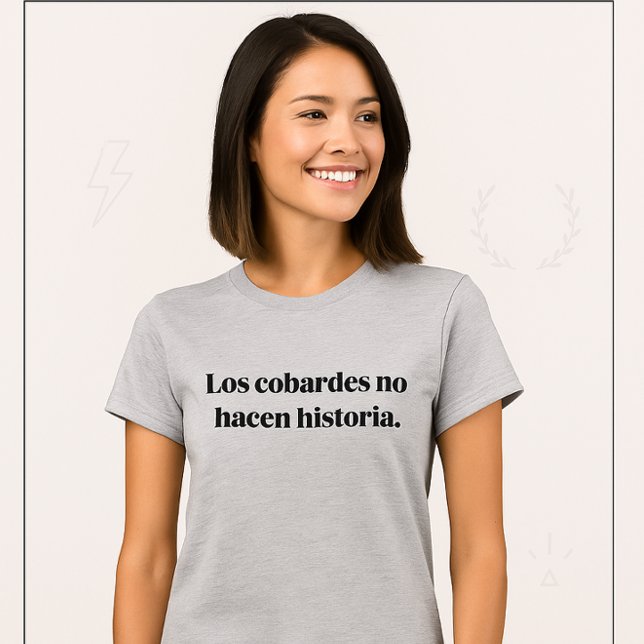Los Cobardes No Hacen Historia  T Shirt (Los Cobardes No Hacen Historia – Camiseta Motivacional)