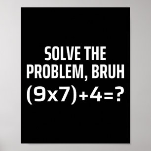 Lös Problemet Bruh 67 Sex Sju Rolig Matematik Te Poster
