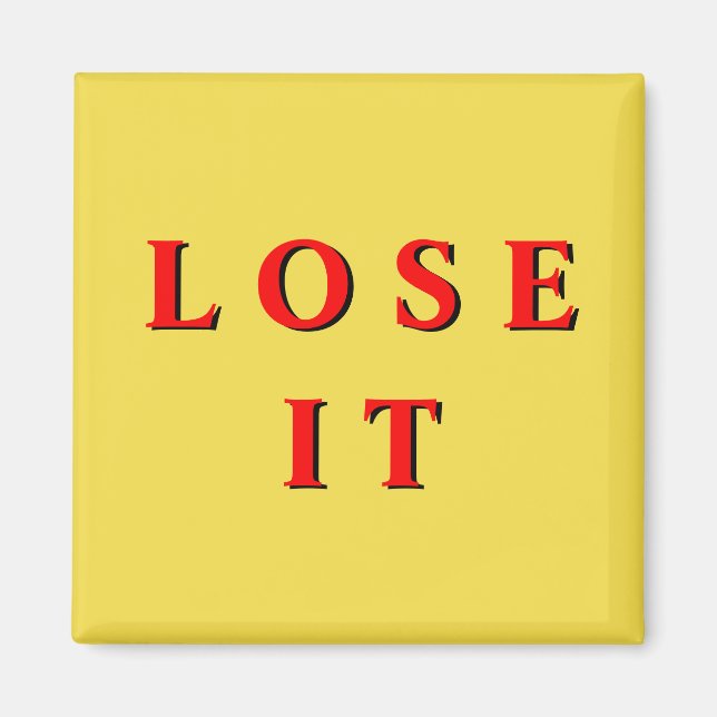 "Lose it" Magnet (Framsidan)