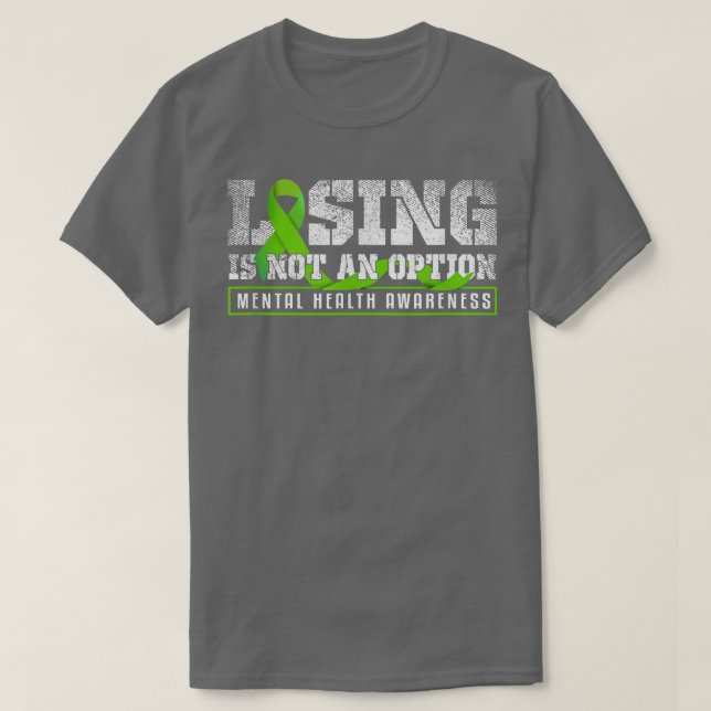 Losing Is Not An Option Mental Mind Health Awarene T Shirt (Design framsida)
