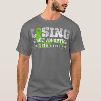Losing Is Not An Option Mental Mind Health Awarene T Shirt