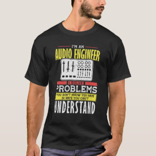 Lösningsproblem i audio Ingenjör Du förstår inte T Shirt