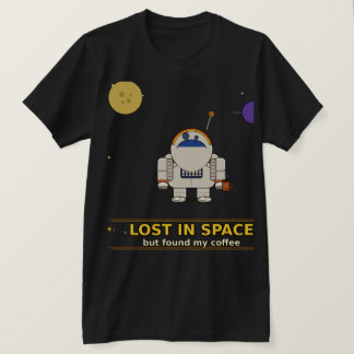 Lost in Space But Found My Coffee | Funny Astronau T Shirt