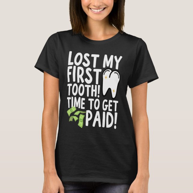 Lost My First Tooth Time to Get Paid T Shirt (Framsida)