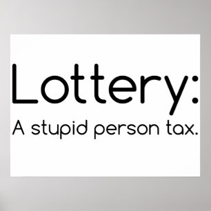 Lottery: A Stupid Person Tax Funny Poster
