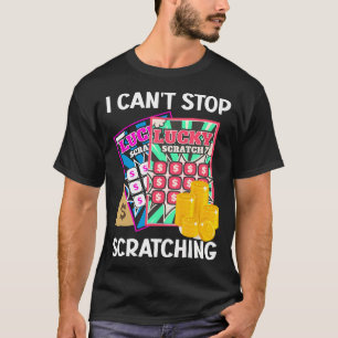 Lottery Jag kan inte sluta att skrapa av skrapor p T Shirt