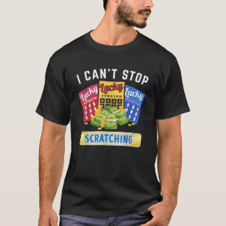 Lottery Scratcher Lotto Scratcher I Cant Stop Scra T Shirt