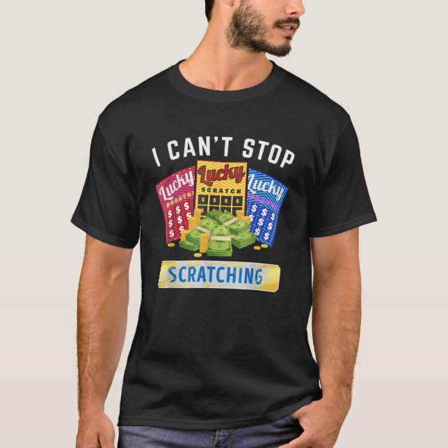 Lottery Scratcher Lotto Scratcher I Cant Stop Scra T Shirt (Framsida)