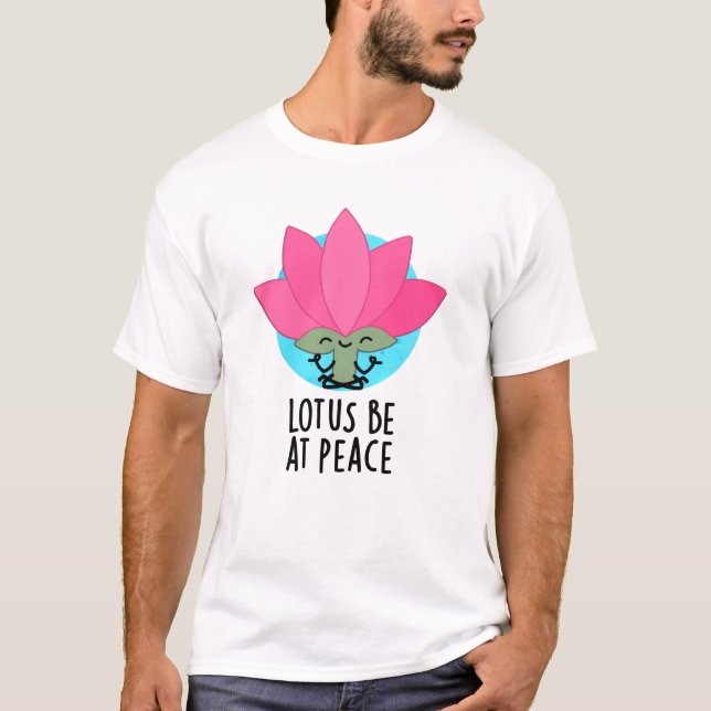 Lotus Be på fredsanläggningen Pun T Shirt (Framsida)