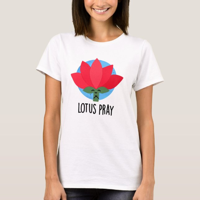Lotus Pray Funny Plant Pun T Shirt (Framsida)