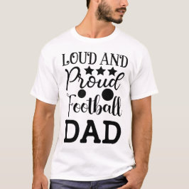 Loud and Proud Football Dad American Football T Shirt