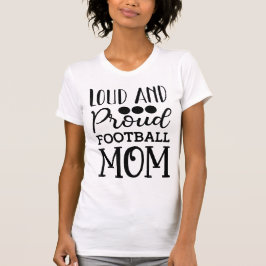 Loud and Proud Football Mom American Football T Shirt