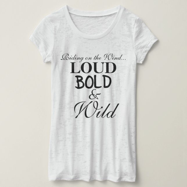 Loud Bold Vild Påstående Shirts T Shirt (Design framsida)