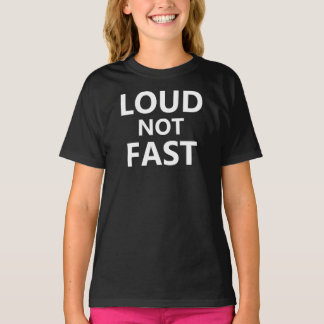 Loud Not Fast T Shirt