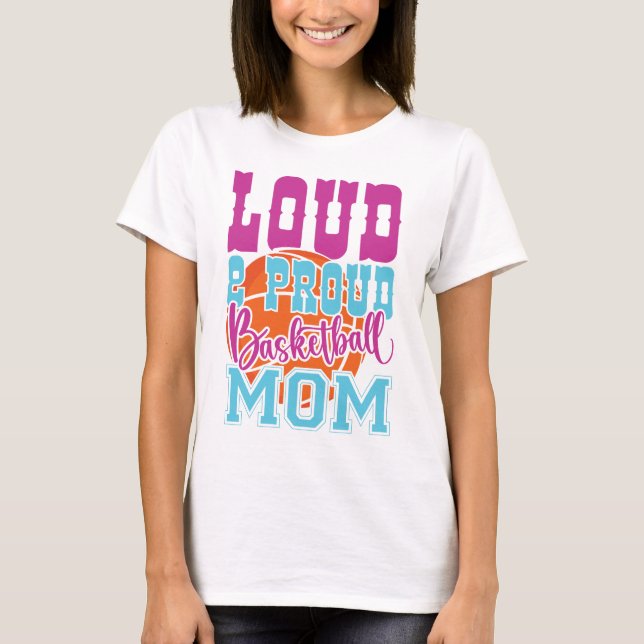 Loud och Proud Basketball Mamma T Shirt (Framsida)