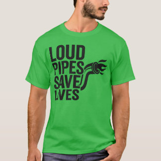 Loud Pipes Save Lives Funny Car Motorcycle Ent fri T Shirt