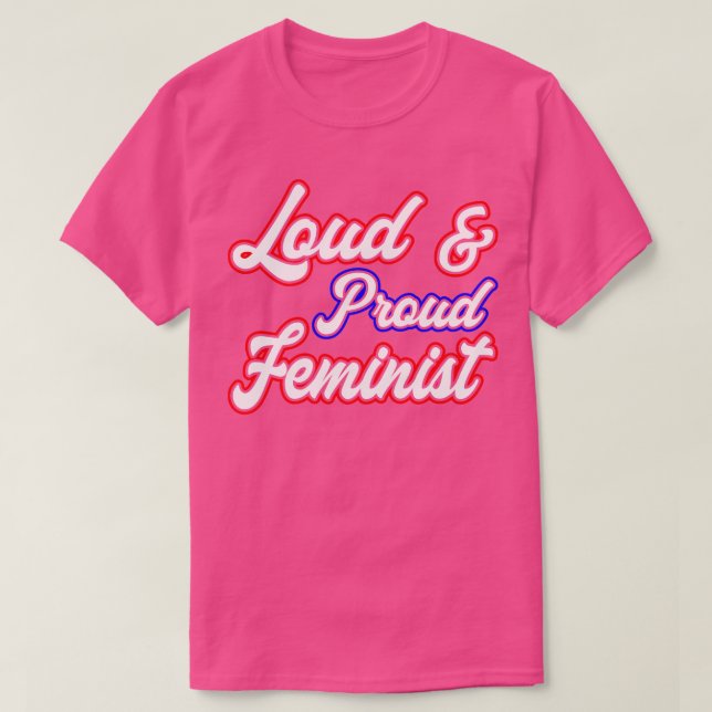 Loude och stolt feminist IV T Shirt (Design framsida)