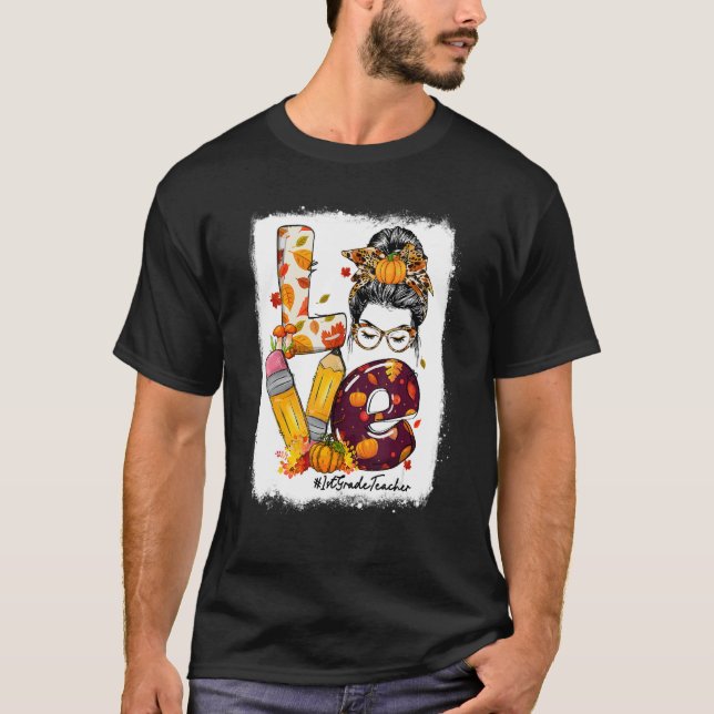 Love 1st Grade Teacher Messy Bun Fall Season Autum T Shirt (Framsida)