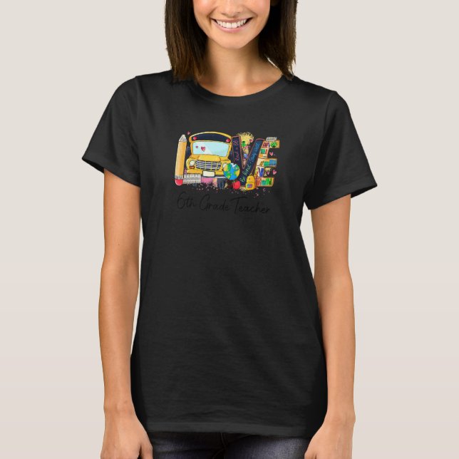 Love 6th Grade Teacher Teach Love Inspire back To  T Shirt (Framsida)