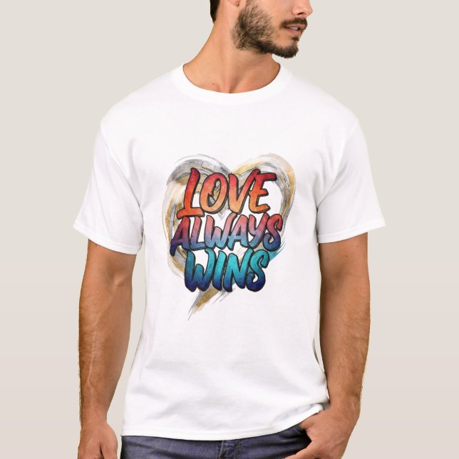 Love Always Wins – Inspirational Quote T-Shirt (Framsida)