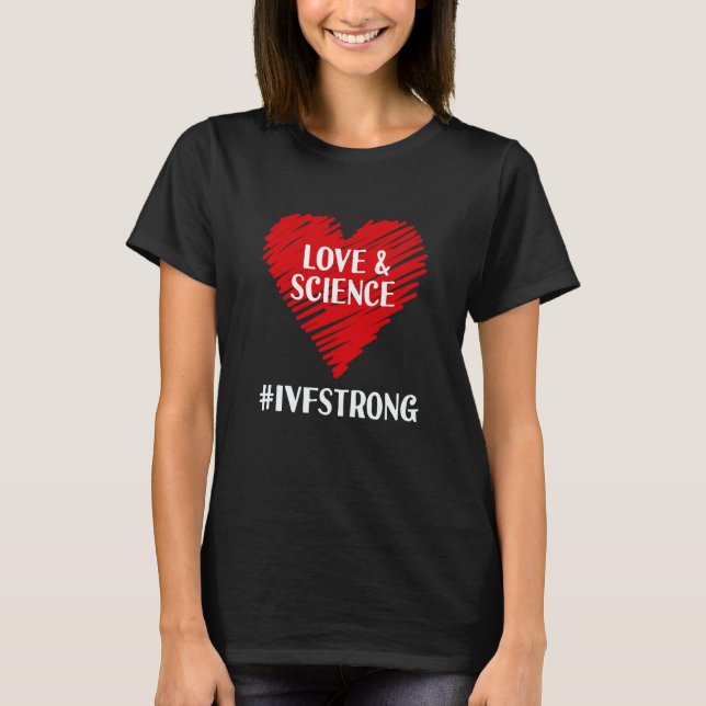 Love And Science IVF Strong Egg Retrieval Embryo I T Shirt (Framsida)