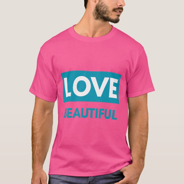 Love beautiful t shirt (Framsida)