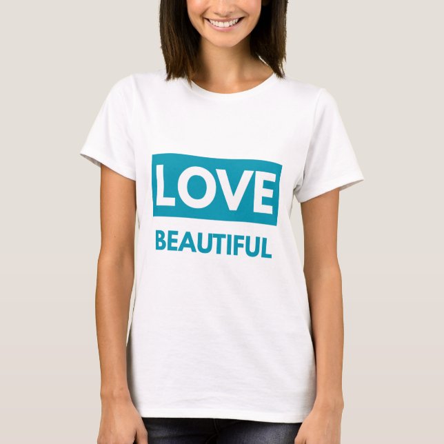 Love beautiful t shirt (Framsida)