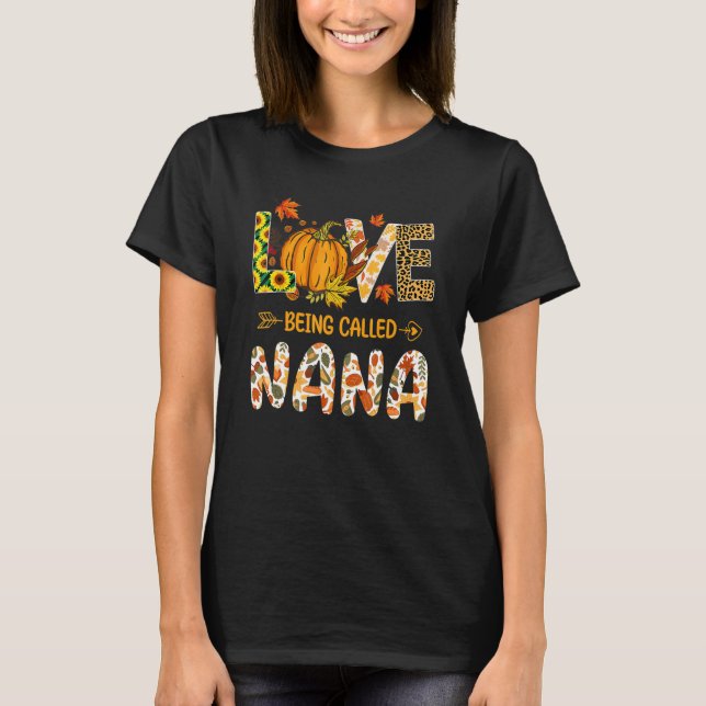 Love Being Called Nana Pumpkin Fall Leaves Thanksg T Shirt (Framsida)