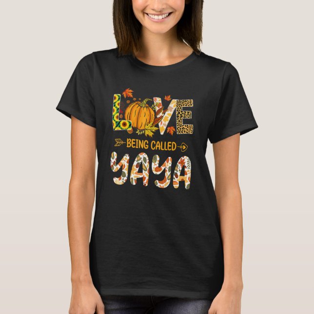 Love Being Called Yaya Pumpkin Fall Leaves Thanksg T Shirt (Framsida)