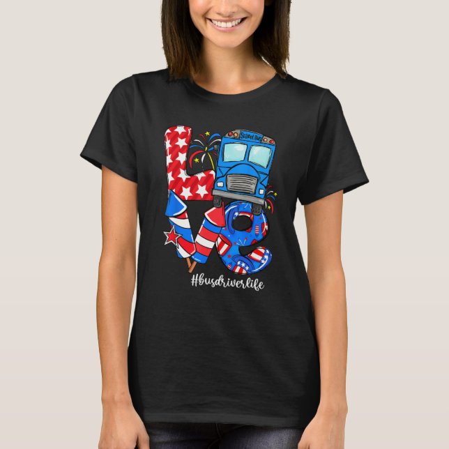LOVE Bus Driver Life American Flag 4th Of July T Shirt (Framsida)