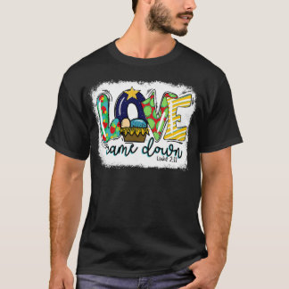 Love Came Down Luke 211 Baby Jesus Christmas Famil T Shirt