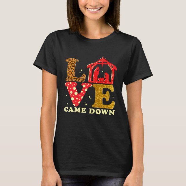 Love Came Down Nativity Christmas Baby Jesus Mange T Shirt (Framsida)