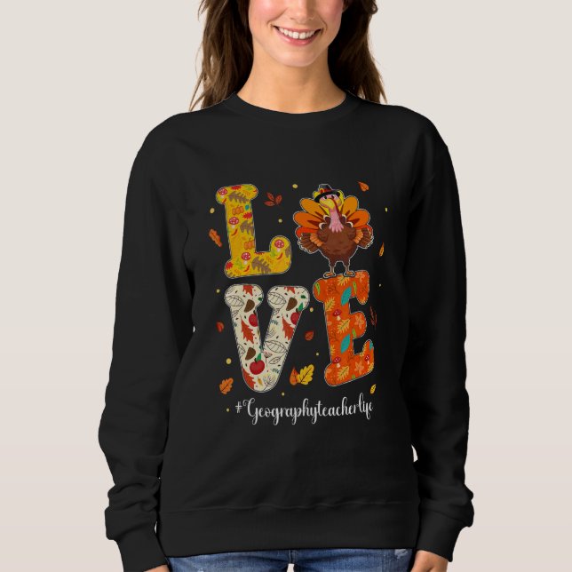 Love Geography Teacher Life Turkey Teacher Thanksg T Shirt (Framsida)
