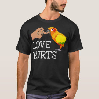 Love Hurts Sun Conure For Sun Conure Parrot T Shirt
