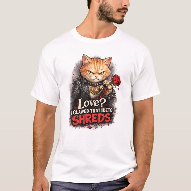 Love? I Clawed That Idea to Shreds – Funny Anti-Va T Shirt (Framsida)