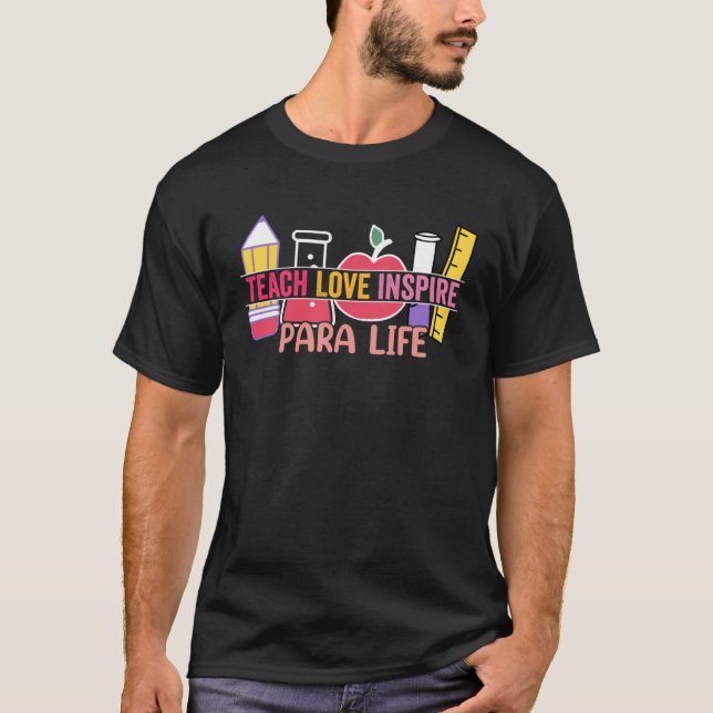 Love Inspire Teach Para Life Paraprofessional Teac T Shirt (Framsida)