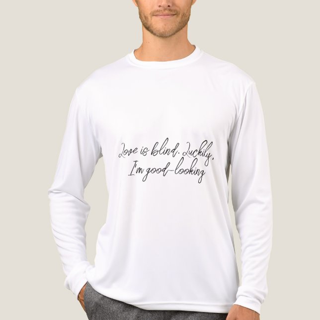Love is blind. Luckily, I’m good-looking T Shirt (Framsida)