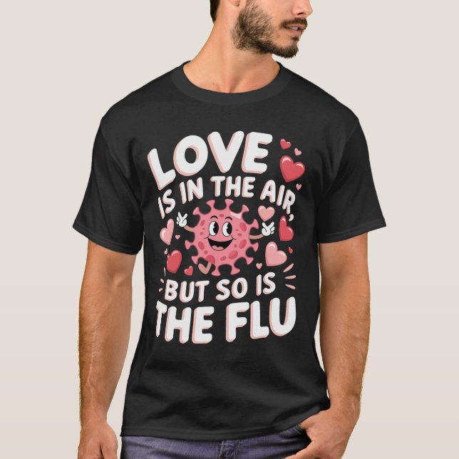 Love Is In The Air But So Is The Flu Funny Valenti T Shirt (Framsida)