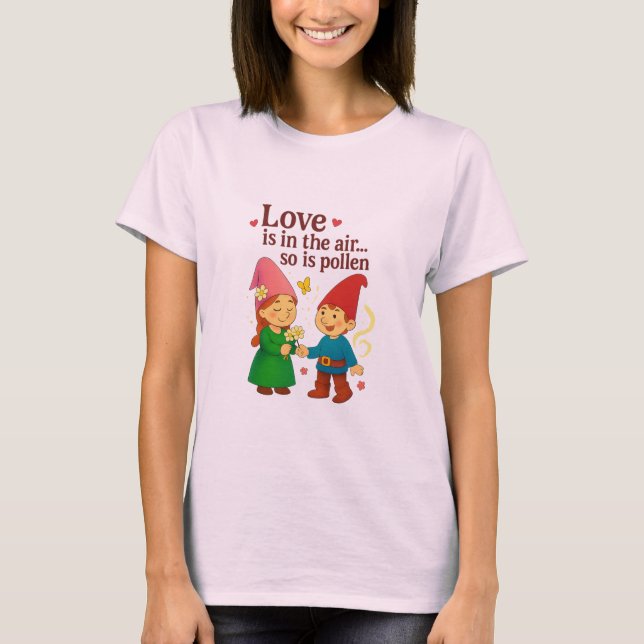 Love Is in the Air… So Is Pollen T Shirt (Framsida)