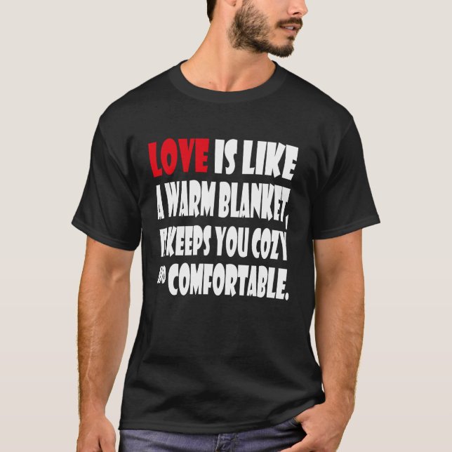 Love is like a warm blanket it keeps you cozy & co t shirt (Framsida)