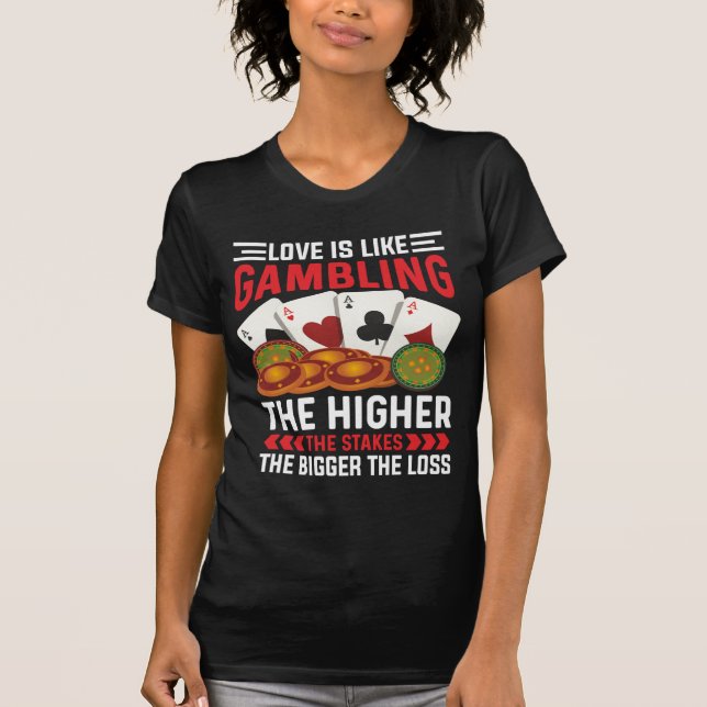 Love Is Like Gambling T-Shirt (Framsida)