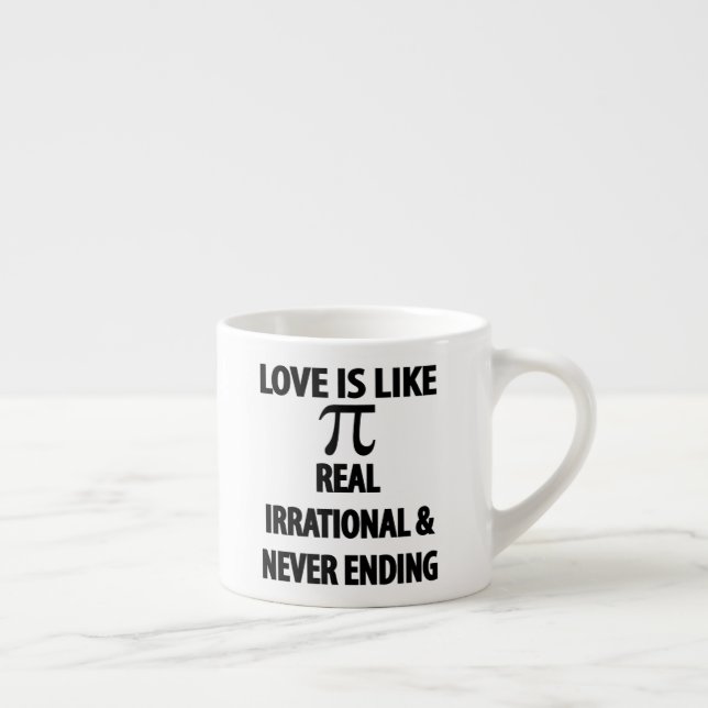 Love is Like Pi Real Irrational and Never Ending Espressomugg (Höger)